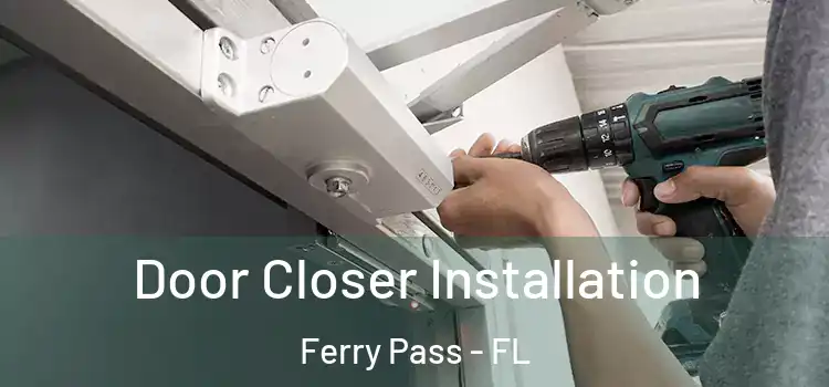  Door Closer Installation Ferry Pass - FL