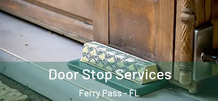 Door Stop Services Ferry Pass - FL