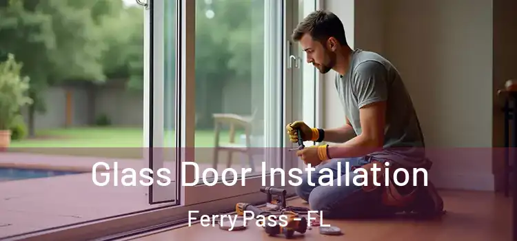 Glass Door Installation Ferry Pass - FL