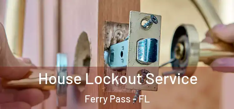  House Lockout Service Ferry Pass - FL