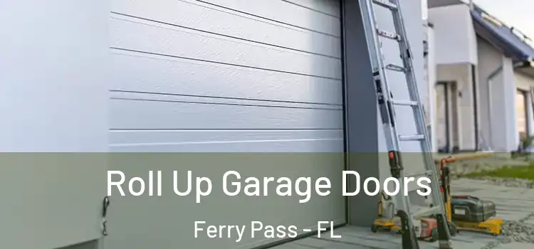  Roll Up Garage Doors Ferry Pass - FL
