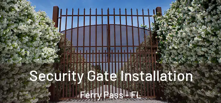 Security Gate Installation Ferry Pass - FL